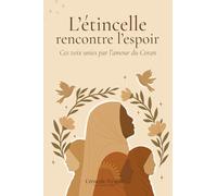 L'Étincelle rencontre l'Espoir - Ces voix unies par l'amour du Coran, histoire d'un lien islamique: Témoignages d'une enseignante et des élèves de sa classe de Coran