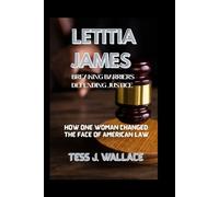 LETITIA JAMES: BREAKING BARRIERS, DEFENDING JUSTICE: How One Woman Changed The Face Of American Law