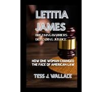 LETITIA JAMES: BREAKING BARRIERS, DEFENDING JUSTICE: How One Woman Changed The Face Of American Law