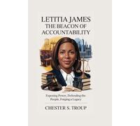 Letitia James: The Beacon of Accountability: Exposing Power, Defending the People, Forging a Legacy