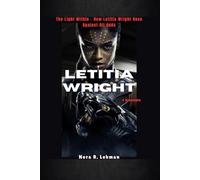 Letitia Wright (A Biography): The Light Within - How Letitia Wright Rose Against All Odds