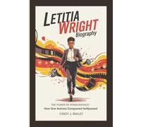 LETITIA WRIGHT BIOGRAPHY: The Power of Perseverance - How One Actress Conquered Hollywood