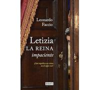 Letizia. La reina impaciente: ¿Qué significa ser reina en el siglo XXI? (Biografías y Memorias)