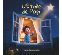 L'Étoile de Papi: Un album illustré pour accompagner les enfants après la perte de leur grand-père - avec un rituel du soir pour le retrouver dans le ciel