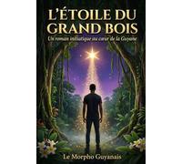 L'Étoile du Grand Bois: Un roman initiatique au cœur de la Guyane