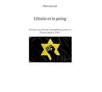 L'étoile et le poing: Histoire secrète de l'autodéfense juive en France depuis 1967