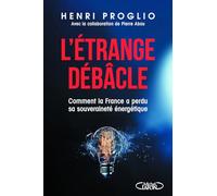 L'étrange débâcle: Comment la France a perdu sa souveraineté énergétique