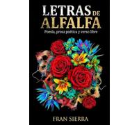 Letras de alfalfa: Poemas para inspirarse, sentir y reflexionar sobre el Mundo y las cosas (Poemas abstractos de Fran Sierra)