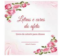 Letras e cores do afeto: Livro de colorir para idosos