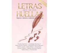 LETRAS QUE DEJAN HUELLA: Mujeres valientes, resilientes y auténticas