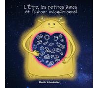 L'Être, les petites âmes et l'amour inconditionnel
