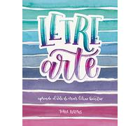 LetreArte: Descubre el arte de dibujar letras bonitas con este cuaderno de lettering para adultos. Una guía con instrucciones, consejos, técnicas y ... caligrafías (Inspiración y creatividad)