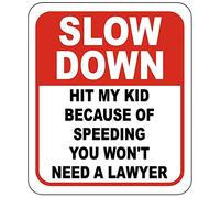Letrero de aluminio compuesto para exteriores con texto "Slow Down Hit My Kid Due of Speeding You Won't Need A Lawyer"