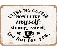 Letrero de aluminio con texto en inglés "I Like My Coffee Strong Sweet and too Hot For You" para decoración de pared para el hogar, cafetería, 12 x 8 pulgadas