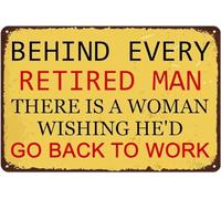 Letrero de aluminio de 20,3 x 30,5 cm, divertido con texto en inglés "Behind Every Retired Man Is A Woman Wishing He'd Go Back To Work", decoración de pared para el hogar, garaje, bar