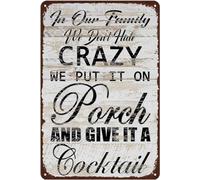 Letrero de aluminio de 30.5 x 40.6 cm con texto en inglés "In Our Family We Don't Hide Crazy We Put It On Porch And Give It A Cocktail", decoración divertida de cueva de hombre, para el hogar, garaje