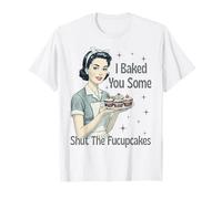Letrero de camisa "I Baked You Some Shut The Fucupcakes" Camiseta