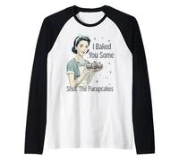 Letrero de camisa "I Baked You Some Shut The Fucupcakes" Camiseta Manga Raglan