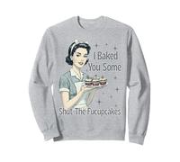 Letrero de camisa "I Baked You Some Shut The Fucupcakes" Sudadera