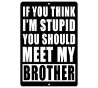 Letrero de estaño de metal con texto en inglés "If You Think I'm Stupid You Should Meet My Brother Sibling Joke" Funny Sister, 12 x 8 pulgadas, arte de pared para decoración del hogar, cueva de hombre