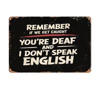 Letrero de estaño retro con texto en inglés "Remember If We Get Caught You'Re Deaf And I Don'T Speak English Vintage Wall Art Metal Tin Signs For Home Kitchen Bar Pub Cafe Farm Garden Garage Decor