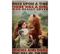 Letrero de estaño retro de niña pequeña, caballo y perro, Once Upon a Time There was a Girl Who Really Loved Horse and Dogs That was Me The End; letrero de aluminio vintage para decoración de pared de