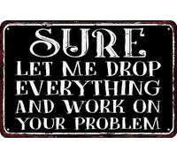 Letrero de hojalata divertido con texto "Seguro que lo dejo todo y me ocupo de tu problema", estilo vintage, para decoración de habitaciones, estilo retro, para exteriores, oficinas, garajes, bares,