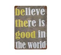 Letrero de lata con texto en inglés "Believe There Is Good In The World", regalo motivacional de aliento para el hogar, arte de pared, regalo para guardería, aula, tienda, restaurante, hogar, sala de
