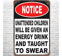 Letrero de lata con texto en inglés "Funny Notice, Unattended Children Will Be Given An Energy Drink and Taught to Jour", para decoración del hogar, para padres, amigos, oficina en casa, restaurante
