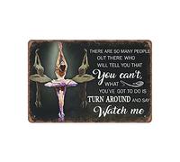 Letrero de lata de ballet con texto en inglés "There Are So Many People Out There Who Will Tell You Can't What You've Got to Do Is Turn Around And Say Watch Me", placa de metal para bar, pub