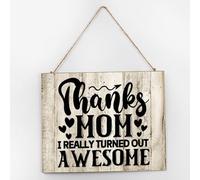 Letrero de madera con texto en inglés "Thank Mom,I Really Turned Out Awesome Awesome" para decoración de pared, letreros rústicos de madera para guardería, baño, porche delantero, 10 x 12 pulgadas