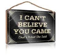 Letrero de madera divertido para colgar en la puerta con texto en inglés "I Can'T Believe You Came That'S What She Sid", 15 x 28 cm