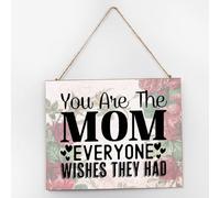 Letrero de madera para pared con texto en inglés "You Are The Mom Everyone Wishes They Had", letrero de madera de 25,4 x 30,5 cm, decoración vintage para estante o puerta delantera