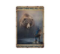 Letrero de metal con diseño de oso gigante con texto en inglés "Everything Will Kill You So Choose Something Fun", letrero de metal de aluminio, decoración de pared, póster retro para bares