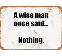 Letrero de metal con texto en inglés "A Wise Man Once Said … Nothing" (8 x 12 pulgadas)