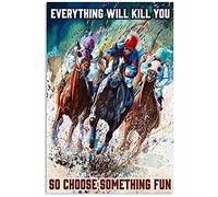 Letrero de metal con texto en inglés "Everything Will Kill You So Choose Something Fun" para decoración de carreras de caballos, póster de arte de pared de 8 x 12 pulgadas