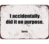 Letrero de metal con texto en inglés "I Accidentally Did It On Purpose. Sorry". Letrero de pared de aluminio retro de 8 x 12 pulgadas