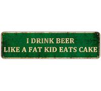 Letrero de metal con texto en inglés «I Drink Beer Like a Fat Kid Eats Cake», 10 x 40,6 cm