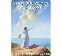 Letrero de metal con texto en inglés "I Love The Women I've Become Because I Fought To Become Her - Letrero de metal para decoración vintage, garaje, hogar, jardín, cafeterías, cocina, pared, 20 x 30