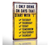Letrero de metal con texto en inglés "I Only Drink On Days That Start With T" para el hogar, bar, dormitorio, pub, restaurantes, cafetería, club, placa decorativa de pared de cueva de hombre, 12 x 8