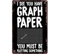 Letrero de metal con texto en inglés "I See You Have Graph Paper You Must Be Plotting Something", póster de matemáticas, decoración de aula, letreros de metal de aluminio para escuela, cafetería, bar