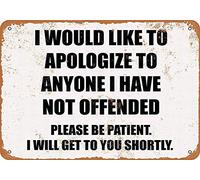 Letrero de metal con texto en inglés "I Would Like to Apologize to Anyone I Have NOT Offended. Please Be Patient". Cartel de lata de 20 x 30,5 cm