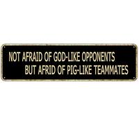 Letrero de metal con texto en inglés "Not Afraid of God-Like Opponents but Afraid of Pig-Like Teammates" - Letrero de aluminio para sala de estar, hogar, cocina, jardín, pared, club, no se decolora, 4