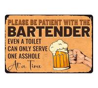 Letrero de metal con texto en inglés "Please Be Patient with the Bartender Even a Toilet Can Only Serve One Asshole at a Time Drinking Beer - Cartel de metal para decoración de pared, 20,3 x 30,5 cm