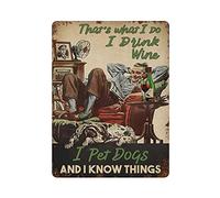 Letrero de metal con texto en inglés "That's What I Do I Drink Wine I Pet Dogs", póster de metal para decoración de pared, cocina, hogar, garaje, 40,6 x 30,5 cm