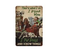 Letrero de metal con texto en inglés "That's What I Do I Drink Wine I Pet Dogs", póster de metal para decoración de pared, cocina, hogar, garaje, 12 x 8 pulgadas