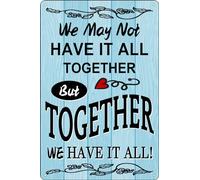Letrero de metal con texto en inglés "We May Not Have It All Together But Together We Have It All", de 12 x 8 pulgadas, para decoración familiar, para el hogar, negocios, porche delantero