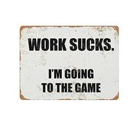 Letrero de metal con texto en inglés "Work Sucks I'm Going to The Game", póster de estaño vintage, decoración de pared, cocina, hogar, garaje, 12 x 16 pulgadas