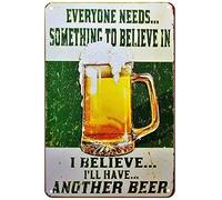 Letrero de metal de aluminio resistente a la intemperie con texto en inglés "Everyone Needs Something to Believe in, I Believe I'll Have Another Beer", de aluminio, resistente a la intemperie, para
