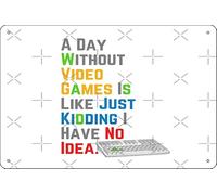 Letrero de metal divertido con texto en inglés «A Day Without Video Games Is Like Just Kidding I Have No Idea» de 20,3 x 30,5 cm, decoración de pared para sala de juegos, cueva de hombre